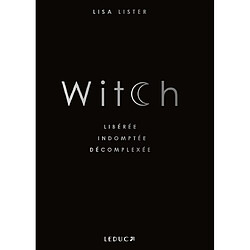 Witch : libérée, indomptée, décomplexée