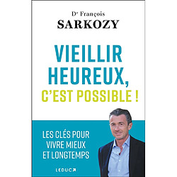 Vieillir heureux, c'est possible ! : les clés pour vivre mieux et longtemps - Occasion