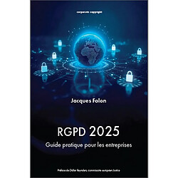 RGPD 2025 : guide pratique pour les entreprises