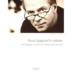 Pascal Quignard le solitaire : rencontre avec Chantal Lapeyre-Desmaison