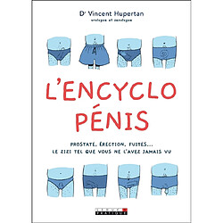 L'encyclo pénis : prostate, érection, fuites... le zizi tel que vous ne l'avez jamais vu