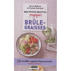 Mes petites recettes magiques brûle-graisses : 100 recettes express et savoureuses pour déstocker