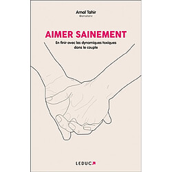 Aimer sainement : en finir avec les dynamiques toxiques dans le couple