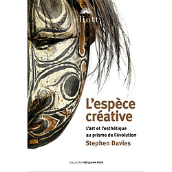 L'espèce créative : l'art et l'esthétique au prisme de l'évolution