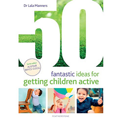 50 Fantastic Ideas for Getting Children Active