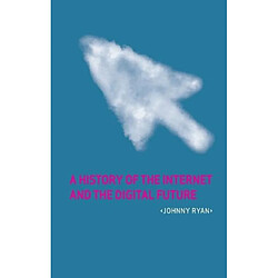 A History of the Internet and the Digital Future 