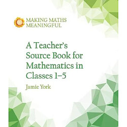 A Teachers Source Book for Mathematics in Classes 1 to 5