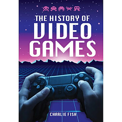 The History of Video Games