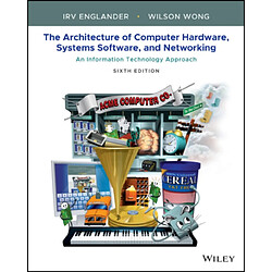 The Architecture of Computer Hardware Systems Software and Networking 