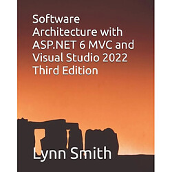 Software Architecture with ASP.NET 6 MVC and Visual Studio 2022 Third Edition