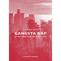 Gangsta rap : Dr. Dre, Snoop Dogg, 2Pac et les autres