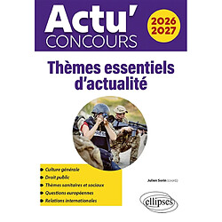 Thèmes essentiels d'actualité 2026-2027 : culture générale, droit public, thèmes sanitaires et sociaux, questions européennes, relations internationales