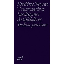 Traumachine : intelligence artificielle et techno-fascisme