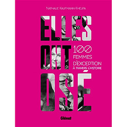 Elles ont osé ! : 100 femmes d'exception à travers l'histoire - Occasion