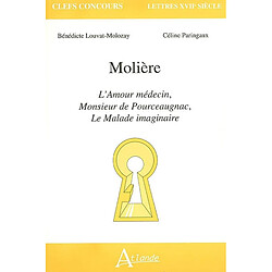 Molière : L'amour médecin, Monsieur de Pourceaugnac, Le malade imaginaire