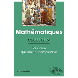 Mathématiques classe de 5e : pour ceux qui veulent comprendre