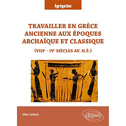 Travailler en Grèce ancienne aux époques archaïque et classique : VIIIe-IVe siècles av. n.è. : agrégation