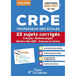 CRPE professeur des écoles : 22 sujets corrigés, français, mathématiques, histoire géo EMC, sciences et techno : concours 2026-2027, M1, M2