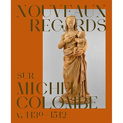 Nouveaux regards sur Michel Colombe, v. 1430-1512
