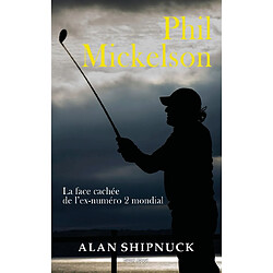 Phil Mickelson : la face cachée de l'ex-numéro 2 mondial