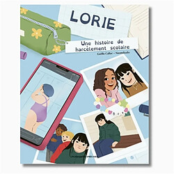 Lorie : une histoire de harcèlement scolaire Gaëlle Callac - Naomi Kado