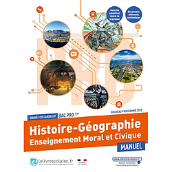 Histoire géographie, enseignement moral et civique 1re bac pro : manuel collaboratif : nouveau programme 2020 