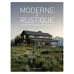 Moderne & rustique : variations contemporaines sur un style intemporel