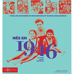 Nés en 1946 : le livre de ma jeunesse : tous les souvenirs de mon enfance et de mon adolescence