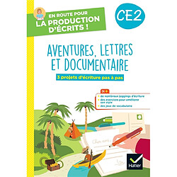 Aventure, lettres et documentaires, CE2 : 3 projets d'écriture pas à pas