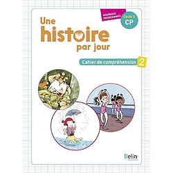 Une histoire par jour, cycle 2, CP : cahier de compréhension : nouveaux programmes. Vol. 2