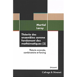 Théorie des ensembles comme fondement des mathématiques. Vol. 2. Théorie avancée, combinatoire et forcing