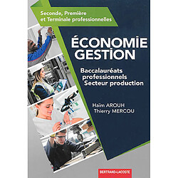 Economie, gestion : baccalauréats professionnels, secteur production : seconde, première et terminale professionnelles - Occasion