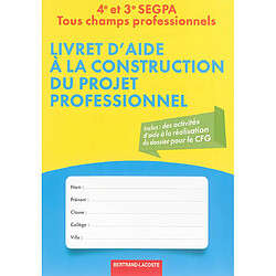 Livret d'aide à la construction du projet professionnel : 4e et 3e SEGPA, tous champs professionnels