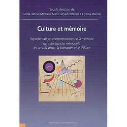 Culture et mémoire : représentations contemporaines de la mémoire dans les espaces mémoriels, les arts du visuel, la littérature et le théâtre