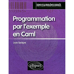 Programmation par l'exemple en Caml : exemples & problèmes corrigés