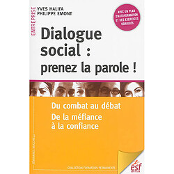 Dialogue social : prenez la parole ! : du combat au débat, de la méfiance à la confiance - Occasion