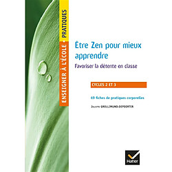 Zen pour mieux apprendre : favoriser la détente en classe : cycles 2 et 3 - Occasion