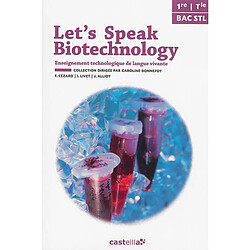 Let's speak biotechnology, 1re, terminale, bac STL : enseignement technologique de langue vivante (ETLV)