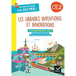 Les grandes inventions et innovations, CE2 : 175 exercices et jeux pour préparer les dictées et mémoriser des mots nouveaux