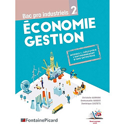 Economie gestion, bac pro industriels 2de : module 1, découvrir l'environnement d'une entreprise
