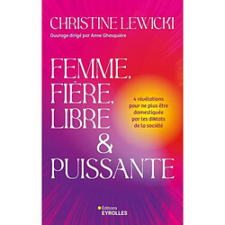Femme, fière, libre & puissante : 4 révélations pour ne plus être domestiquée par les diktats de la société