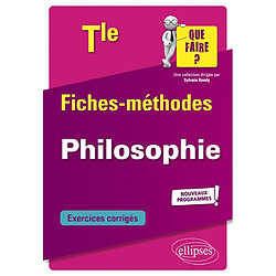 Philosophie terminale : fiches-méthodes, exercices corrigés : nouveaux programmes