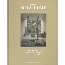 Slow home : intérieurs et style de vie en harmonie avec le temps