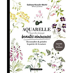 Aquarelle, fleurs des champs, beautés vénéneuses : reconnaître & peindre la poésie de la nature : aquarelle & botanique