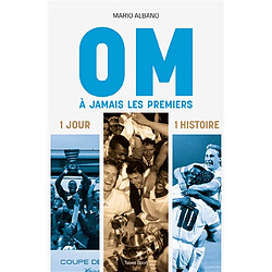 OM, à jamais les premiers : 1 jour, 1 histoire