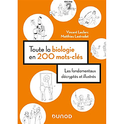 Toute la biologie en 200 mots-clés : les fondamentaux décryptés et illustrés · Occasion Vincent Leclerc - Matthieu Lestradet