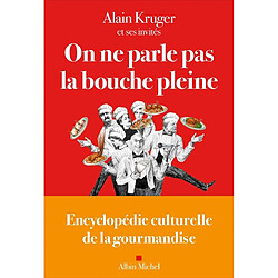 On ne parle pas la bouche pleine : encyclopédie culturelle de la gourmandise