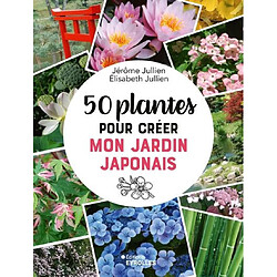 50 plantes pour créer mon jardin japonais
