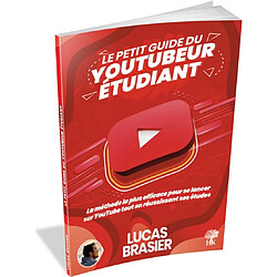 Le petit guide du youtubeur étudiant : la méthode la plus efficace pour se lancer sur YouTube tout en réussissant ses études - Occasion