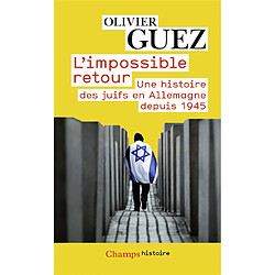 L'impossible retour : une histoire des Juifs en Allemagne depuis 1945